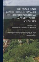 Kunst-Und Geschichts-Denkmäler Des Grossherzogthums Mecklenburg-Schwerin: Im Auftrage Des Grossherzoglichen Ministeriums Des Innern Herausg. Von Der Commission Zur Erhaltung Der Denkmäler[Illustr.].