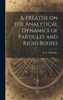 Treatise on the Analytical Dynamics of Particles and Rigid Bodies