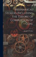 Mechanical Stokers Including the Theory of Combustion of Coal