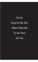 I'm So Good At My Job, Other Want Me To Do Their Job Too.