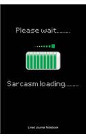 Please Wait, Sarcasm Loading: Paperback funny notebook with 120 lined pages 6 x 9.