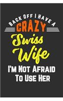 Back Off I Have A Crazy Swiss Wife I'm Not Afraid To Use Her: 100 page 6 x 9 Blank lined journal for husbands or partners perfect funny gift to jot down ideas and notes