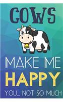 Cows Make Me Happy You Not So Much: Funny Cute Journal and Notebook for Boys Girls Men and Women of All Ages. Lined Paper Note Book.