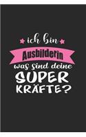 Ich Bin Ausbilderin Was Sind Deine Superkräfte?: A5 Liniertes - Notebook - Notizbuch - Taschenbuch - Journal - Tagebuch - Ein lustiges Geschenk für Freunde oder die Familie und die beste Ausbilderi