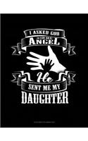 I Asked God For An Angel He Sent Me My Daughter: 6 Columns Columnar Pad