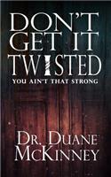 Don't Get it Twisted