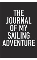 The Journal of My Sailing Adventure: A 6x9 Inch Matte Softcover Diary Notebook with 120 Blank Lined Pages and a Sports, Physical Training or Workout Cover Slogan