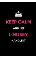 Keep Calm and Let Lindsey Handle It: Blank Lined 6x9 Name Journal/Notebooks as Birthday, Anniversary, Christmas, Thanksgiving or Any Occasion Gifts for Girls and Women