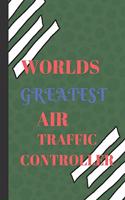 World's Greatest Air Traffic Controller: Funny Writing 120 Pages Notebook Journal - Small Lined (6 X 9 )