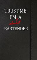 Trust Me I'm Almost a Bartender: Blank Lined Journal Notebook 120 Pages 6x9