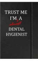 Trust Me I'm Almost a Dental Hygienist: Weekly Planner 365 Notebook 120 Pages 6x9