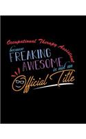 Occupational Therapist Assistant Because Freaking Awesome is not an Official Title: A 8x10 Inch Matte Softcover Paperback Notebook Journal With 120 Blank Lined Pages