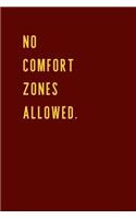 No Comfort Zones Allowed.