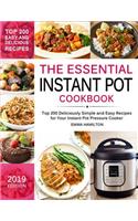 The Essential Instant Pot Cookbook: Top 200 Deliciously Simple and Easy Recipes for Your Instant Pot Pressure Cooker