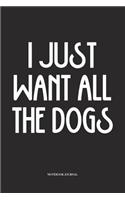 I Just Want All The Dogs: A 6x9 Inch Softcover Matte Diary Notebook With 120 Blank Lined Pages