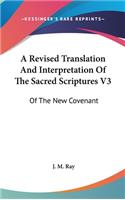 A Revised Translation and Interpretation of the Sacred Scriptures V3