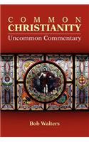 Common Christianity / Uncommon Commentary