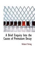 A Brief Enquiry Into the Causes of Premature Decay