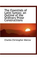 The Essentials of Latin Syntax; An Outline of the Ordinary Prose Constructions