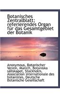 Botanisches Zentralblatt; Referierendes Organ Fur Das Gesamtgebiet Der Botanik