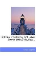 Historical Notes Relating to St. John's Church, Wilkinsonville, Mass. ..