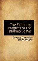 The Faith and Progress of the Brahmo Somaj