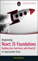 Beginning Reactjs Foundations Building User Interfaces with Reactjs: An Approachable Guide