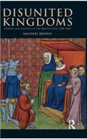 Disunited Kingdoms: Peoples and Politics in the British Isles 1280-1460(The Medieval World)