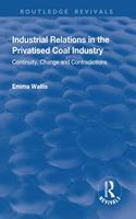 Industrial Relations in the Privatised Coal Industry: Continuity, Change and Contradictions(Routledge Revivals)