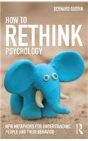 How to Rethink Psychology