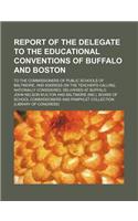 Report of the Delegate to the Educational Conventions of Buffalo and Boston; To the Commissioners of Public Schools of Baltimore, and Address on the Teacher's Calling, Nationally Considered, Delivered at Buffalo