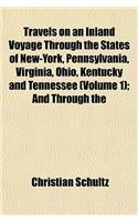 Travels on an Inland Voyage Through the States of New-York, Pennsylvania, Virginia, Ohio, Kentucky and Tennessee (Volume 1); And Through the