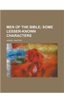 Men of the Bible; Some Lesser-Known Characters: Some Lesser-Known Characters