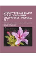 Literary Life and Select Works of Benjamin Stillingfleet (Volume 2, PT. 1); Several of Which Have Never Before Been Published. Illustrated with Plates: (English)