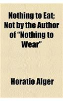 Nothing to Eat; Not by the Author of 