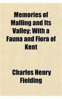 Memories of Malling and Its Valley; With a Fauna and Flora of Kent