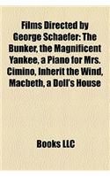 Films Directed by George Schaefer (Study Guide): The Bunker, the Magnificent Yankee, a Piano for Mrs. Cimino, Inherit the Wind, Macbeth(English)