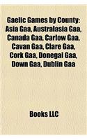 Gaelic Games by County: Asia Gaa, Australasia Gaa, Canada Gaa, Carlow Gaa, Cavan Gaa, Clare Gaa, Cork Gaa, Donegal Gaa, Down Gaa, Dublin Gaa