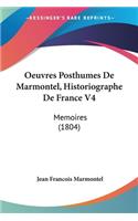 Oeuvres Posthumes De Marmontel, Historiographe De France V4: Memoires (1804)(French)