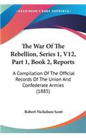 War Of The Rebellion, Series 1, V12, Part 1, Book 2, Reports