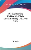 Die Buchfuhrung Und Die Schriftliche Geschaftsfuhrung Des Arztes (1896)