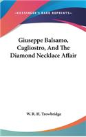 Giuseppe Balsamo, Cagliostro, And The Diamond Necklace Affair