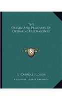 The Origin and Progress of Operative Freemasonry