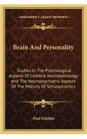 Brain and Personality: Studies In The Psychological Aspects Of Cerebral Neuropathology And The Neuropsychiatric Aspects Of The Motility Of Schizophrenics