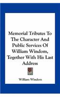 Memorial Tributes To The Character And Public Services Of William Windom, Together With His Last Address: (English)