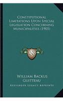 Constitutional Limitations Upon Special Legislation Concerning Municipalities (1905)