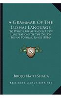 Grammar of the Lushai Language: To Which Are Appended a Few Illustrations of the Zau or Lushai Popular Songs (1884)