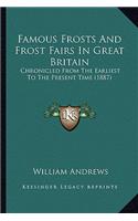 Famous Frosts And Frost Fairs In Great Britain: Chronicled From The Earliest To The Present Time (1887)(English)