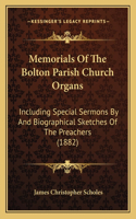 Memorials Of The Bolton Parish Church Organs: Including Special Sermons By And Biographical Sketches Of The Preachers (1882)