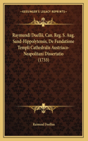 Raymundi Duellii, Can. Reg. S. Aug. Sand-Hippolytensis, De Fundatione Templi Cathedralis Austriaco-Neapolitani Dissertatio (1733)